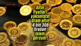 Altın fiyatları yükselişte! Gram altın 4 bin 308 liradan işlem görüyor!