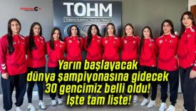 Yarın başlayacak dünya şampiyonasına gidecek 30 gencimiz belli oldu! İşte tam liste!