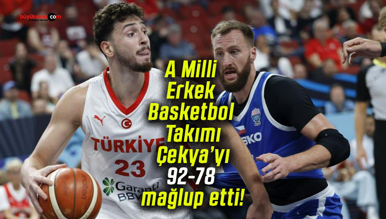 A Milli Erkek Basketbol Takımı Çekya’yı 92-78 mağlup etti!