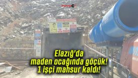 Elazığ’da maden ocağında göçük! 1 işçi mahsur kaldı!