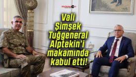 Vali Şimşek Tuğgeneral Alptekin’i makamında kabul etti!