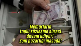 Memurların toplu sözleşme süreci devam ediyor! Zam pazarlığı masada!