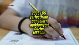 2025 LGS yerleştirme sonuçları açıklanıyor! Gözler MEB’de!