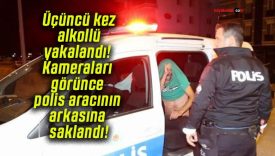 Üçüncü kez alkollü yakalandı! Kameraları görünce polis aracının arkasına saklandı!