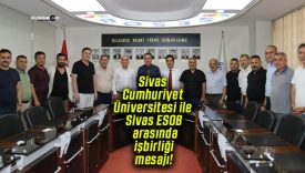 Sivas Cumhuriyet Üniversitesi ile Sivas ESOB arasında işbirliği mesajı!