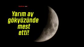 Yarım ay gökyüzünde mest etti!
