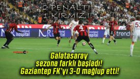 Galatasaray sezona farklı başladı! Gaziantep FK’yı 3-0 mağlup etti!