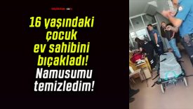16 yaşındaki çocuk ev sahibini bıçakladı! Namusumu temizledim!