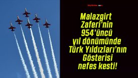 Malazgirt Zaferi’nin 954’üncü yıl dönümünde Türk Yıldızları’nın Gösterisi nefes kesti!