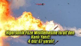Hipersonik Füze Misillemesine İsrail’den Kanlı Yanıt! 4 ölü! 67 yaralı!
