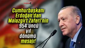Cumhurbaşkanı Erdoğan’dan Malazgirt Zaferi’nin 954’üncü yıl dönümü mesajı!