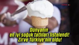 Dünyanın en iyi soğuk tatlıları listelendi! Zirve Türkiye’nin oldu!