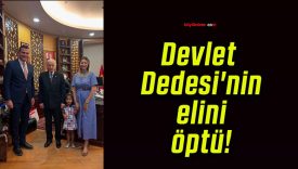 Devlet Dedesi’nin elini öptü!