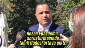 Rezan Epözdemir soruşturmasında tanık ifadesi ortaya çıktı!
