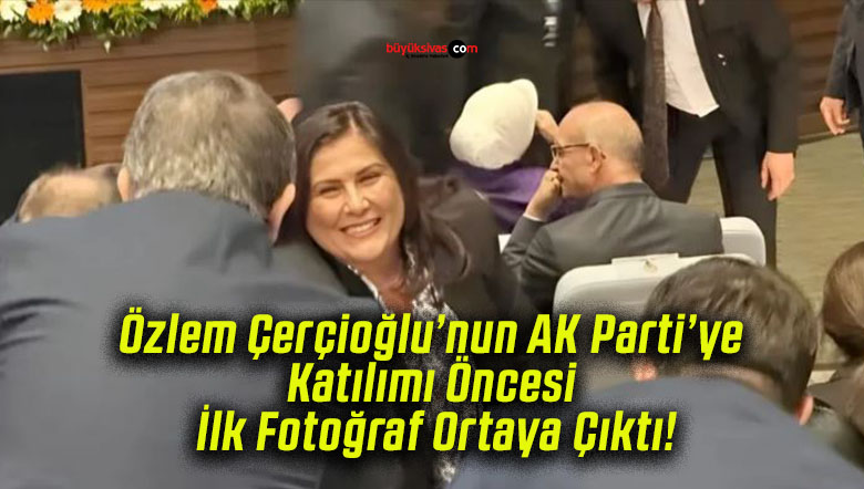 Özlem Çerçioğlu’nun AK Parti’ye Katılımı Öncesi İlk Fotoğraf Ortaya Çıktı!