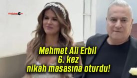 Mehmet Ali Erbil 6. kez nikah masasına oturdu!