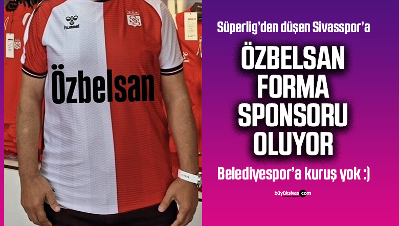 Sivas Belediyesi iştiraki Özbelsan Sivasspor’un forma sponsoru oluyor