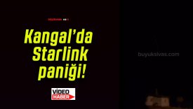 Kangal’da Starlink paniği!