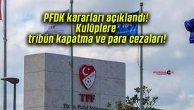 PFDK kararları açıklandı! Kulüplere tribün kapatma ve para cezaları!