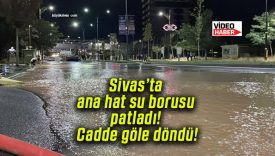 Sivas’ta ana hat su borusu patladı! Cadde göle döndü!