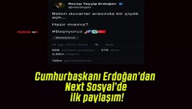 Cumhurbaşkanı Erdoğan’dan Next Sosyal’de ilk paylaşım!