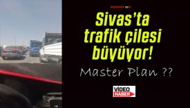 Sivas’ta trafik çilesi büyüyor!