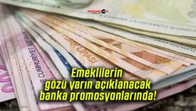 Emeklilerin gözü yarın açıklanacak banka promosyonlarında!