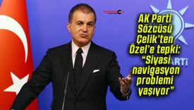 AK Parti Sözcüsü Çelik’ten Özel’e tepki: “Siyasi navigasyon problemi yaşıyor”