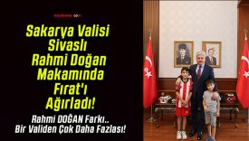 Sakarya Valisi Sivaslı Rahmi Doğan Makamında Fırat’ı Ağırladı!