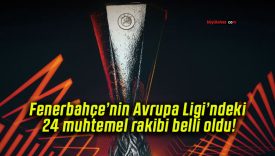 Fenerbahçe’nin Avrupa Ligi’ndeki 24 muhtemel rakibi belli oldu!