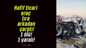 Hafif ticari araç tıra arkadan çarptı! 1 ölü! 1 yaralı!