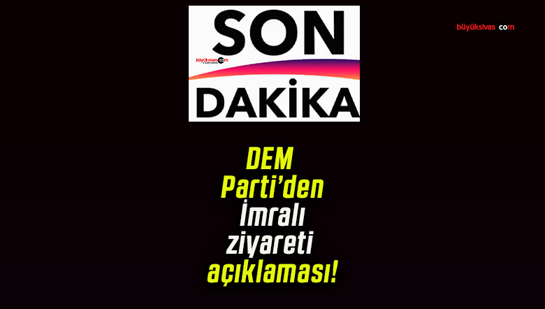 DEM Parti’den İmralı ziyareti açıklaması!