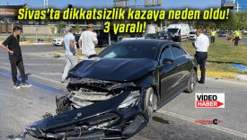 Sivas’ta dikkatsizlik kazaya neden oldu! 3 yaralı!