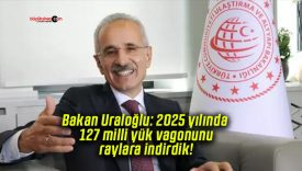 Bakan Uraloğlu: 2025 yılında 127 milli yük vagonunu raylara indirdik!