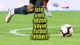 İşte yeni sezon yayın futbol rehberi!