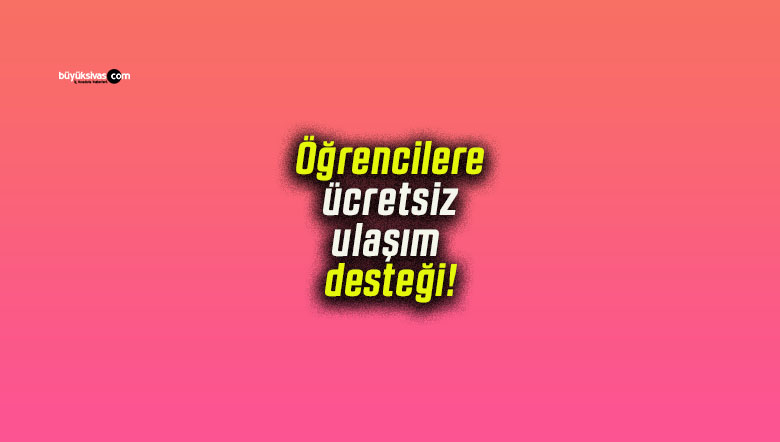 Öğrencilere ücretsiz ulaşım desteği! Başvurular 1 Eylül’de başlayacak!