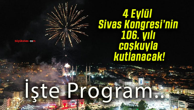 4 Eylül Sivas Kongresi’nin 106. yılı coşkuyla kutlanacak!