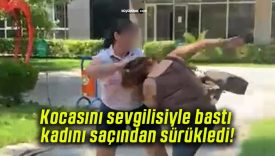 Kocasını sevgilisiyle bastı kadını saçından sürükledi!