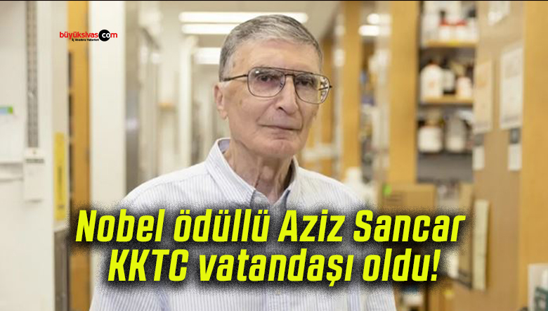 Nobel ödüllü Aziz Sancar KKTC vatandaşı oldu!