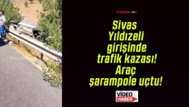 Sivas Yıldızeli girişinde trafik kazası! Araç şarampole uçtu!