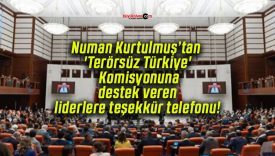 Numan Kurtulmuş’tan ‘Terörsüz Türkiye’ Komisyonuna destek veren liderlere teşekkür telefonu!