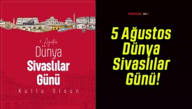 5 Ağustos Dünya Sivaslılar Günü!