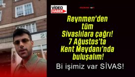 Reynmen’den tüm Sivaslılara çağrı! 7 Ağustos’ta Kent Meydanı’nda buluşalım!