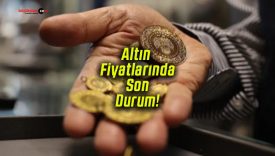 Altın Fiyatlarında Son Durum!