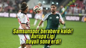 Samsunspor berabere kaldı! Avrupa Ligi hayali sona erdi!