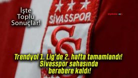 Trendyol 1. Lig’de 2. hafta tamamlandı! Sivasspor sahasında berabere kaldı!