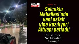 Selçuklu Mahallesi’nde yeni asfalt yine kazılıyor! Altyapı patladı!