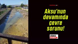 Aksu’nun devamında çevre sorunu!