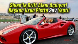 Sivas’ta Drift Alanı Açılıyor! Başkan Uzun Pistte Şov Yaptı!