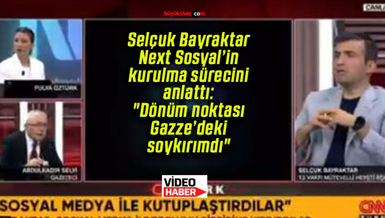 Selçuk Bayraktar Next Sosyal’in kurulma sürecini anlattı: “Dönüm noktası Gazze’deki soykırımdı”